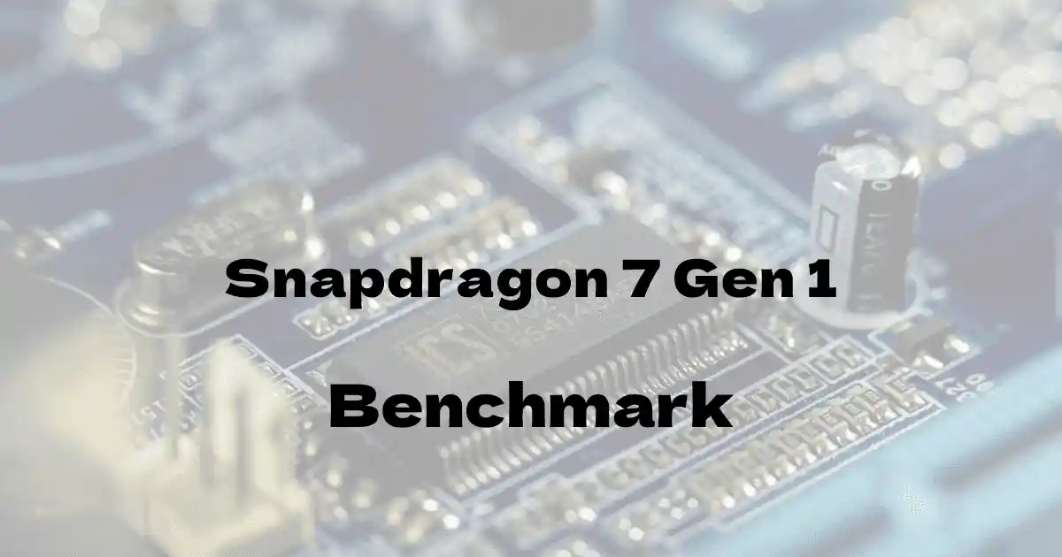 Qualcomm Snapdragon 7 Gen 1のantutuベンチマークを公開！