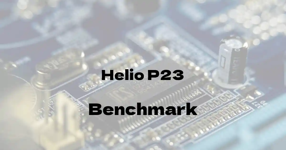 MediaTek Helio P23のantutuベンチマークを公開！