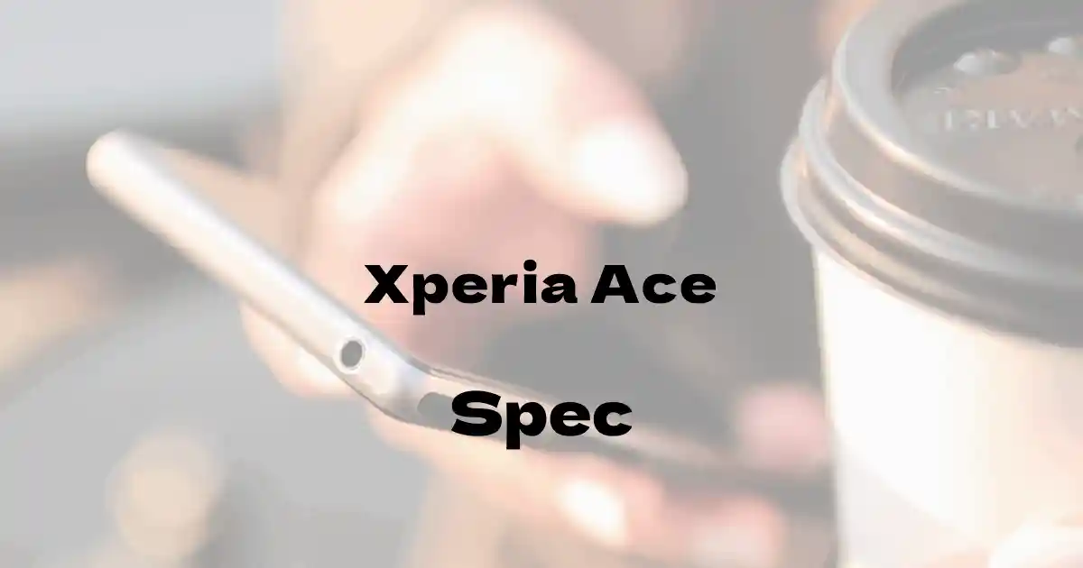 SONY Xperia Ace（SIMフリー）の基本スペック