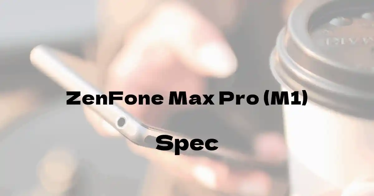 ASUS ZenFone Max Pro (M1)（SIMフリー）の基本スペック