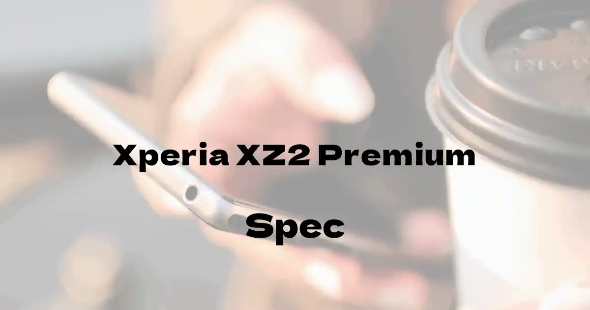 SONY Xperia XZ2 Premium（ドコモ）の基本スペック