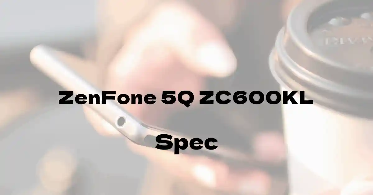 ASUS ZenFone 5Q ZC600KL（SIMフリー）の基本スペック