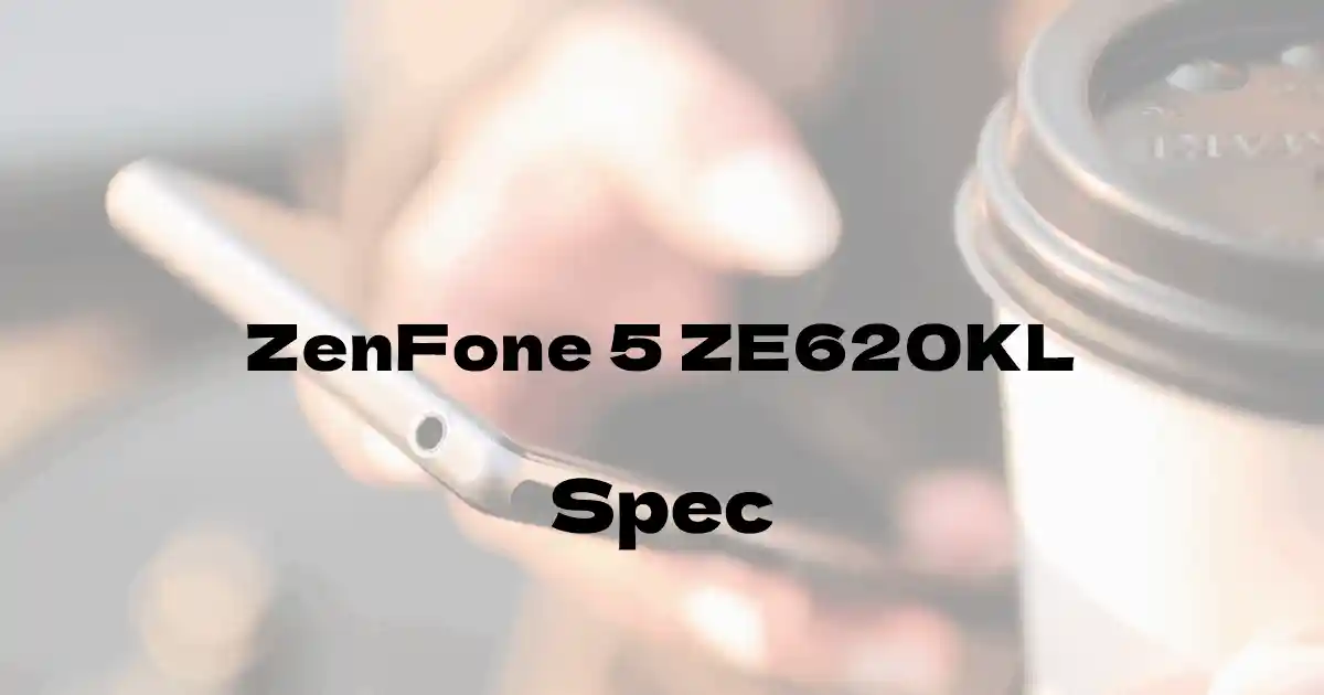 ASUS ZenFone 5 ZE620KL（SIMフリー）の基本スペック