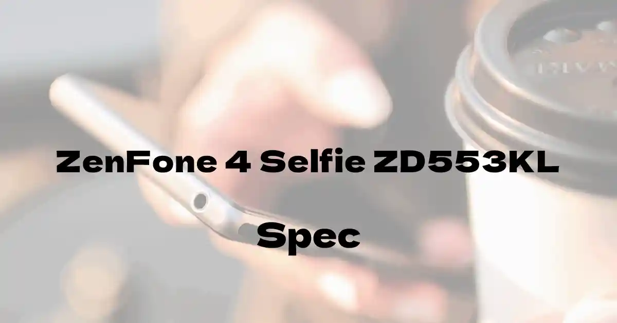 ASUS ZenFone 4 Selfie ZD553KL（SIMフリー）の基本スペック