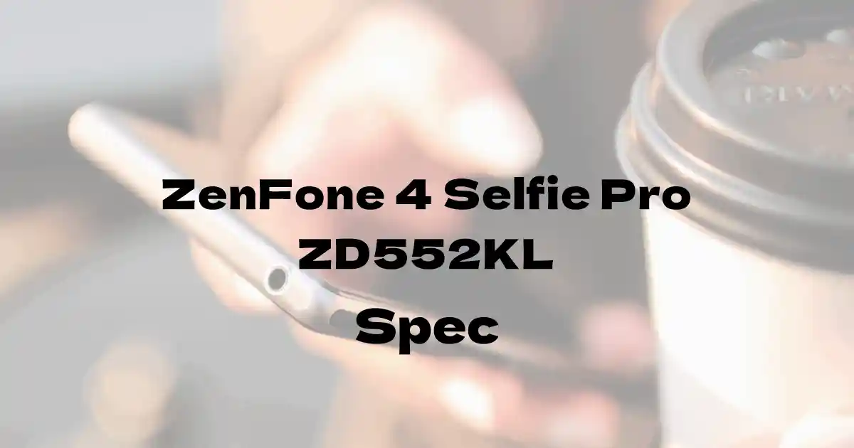 ASUS ZenFone 4 Selfie Pro ZD552KL（SIMフリー）の基本スペック