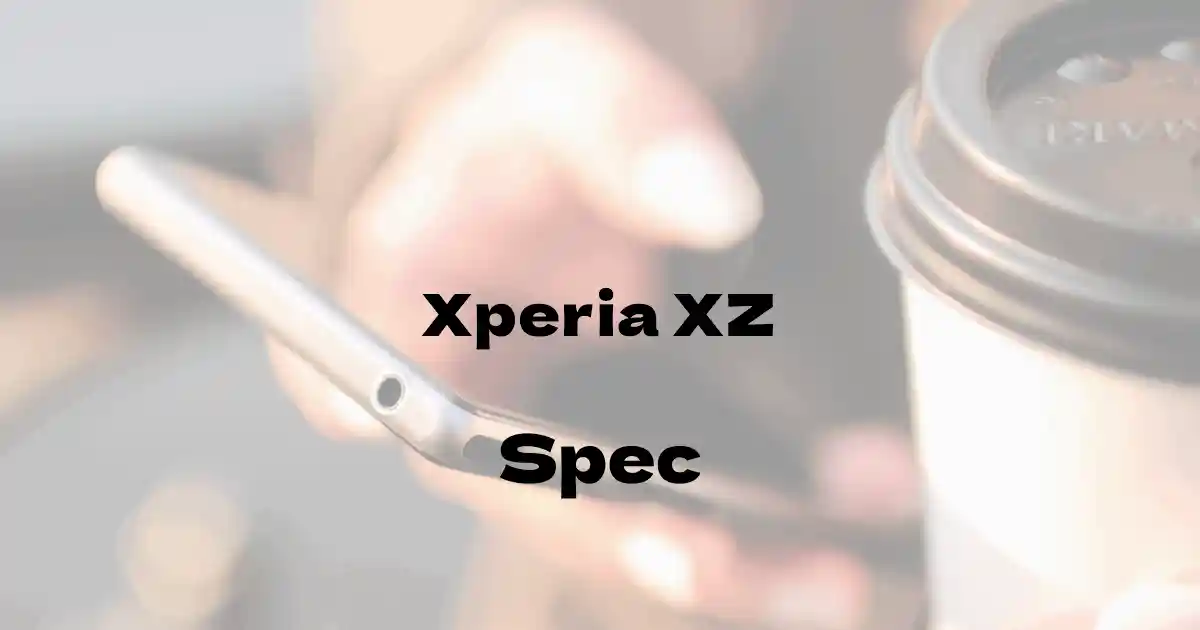 SONY Xperia XZ（ドコモ）の基本スペック