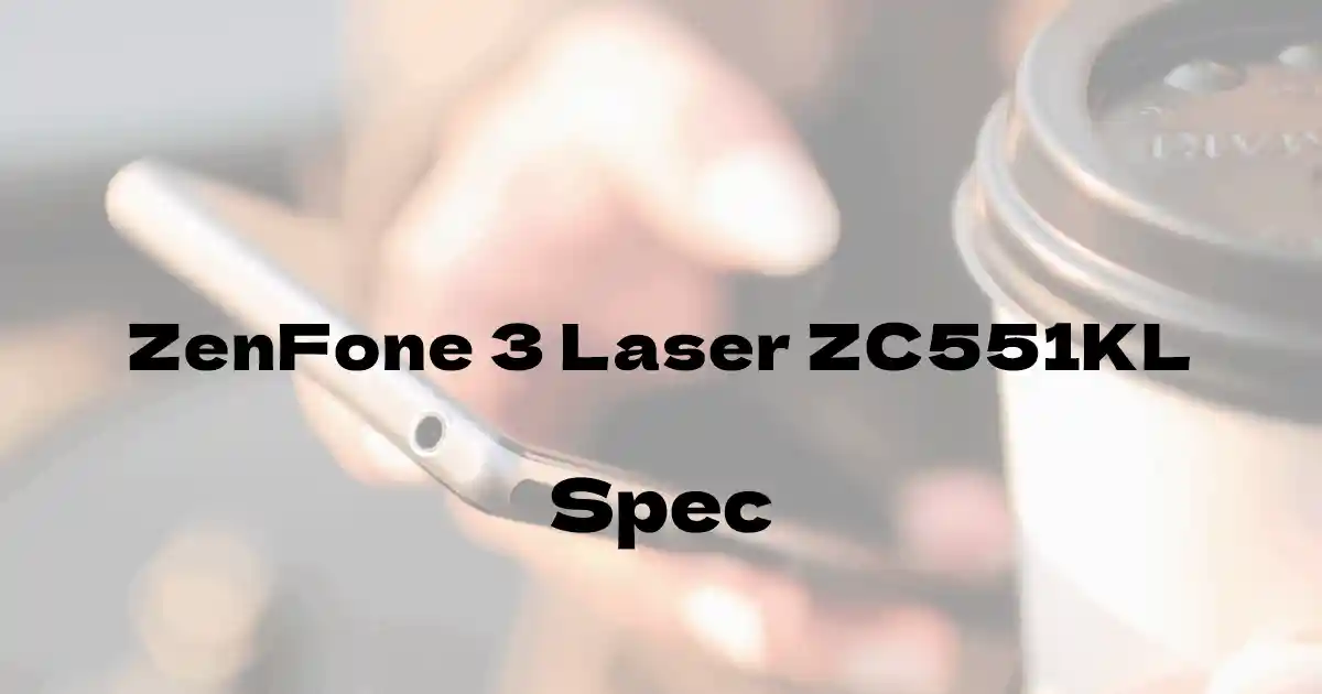 ASUS ZenFone 3 Laser ZC551KL（SIMフリー）の基本スペック