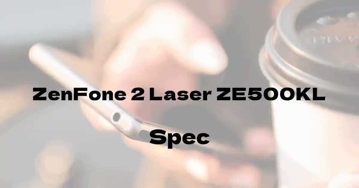 ASUS ZenFone 2 Laser ZE500KL（SIMフリー）の基本スペック